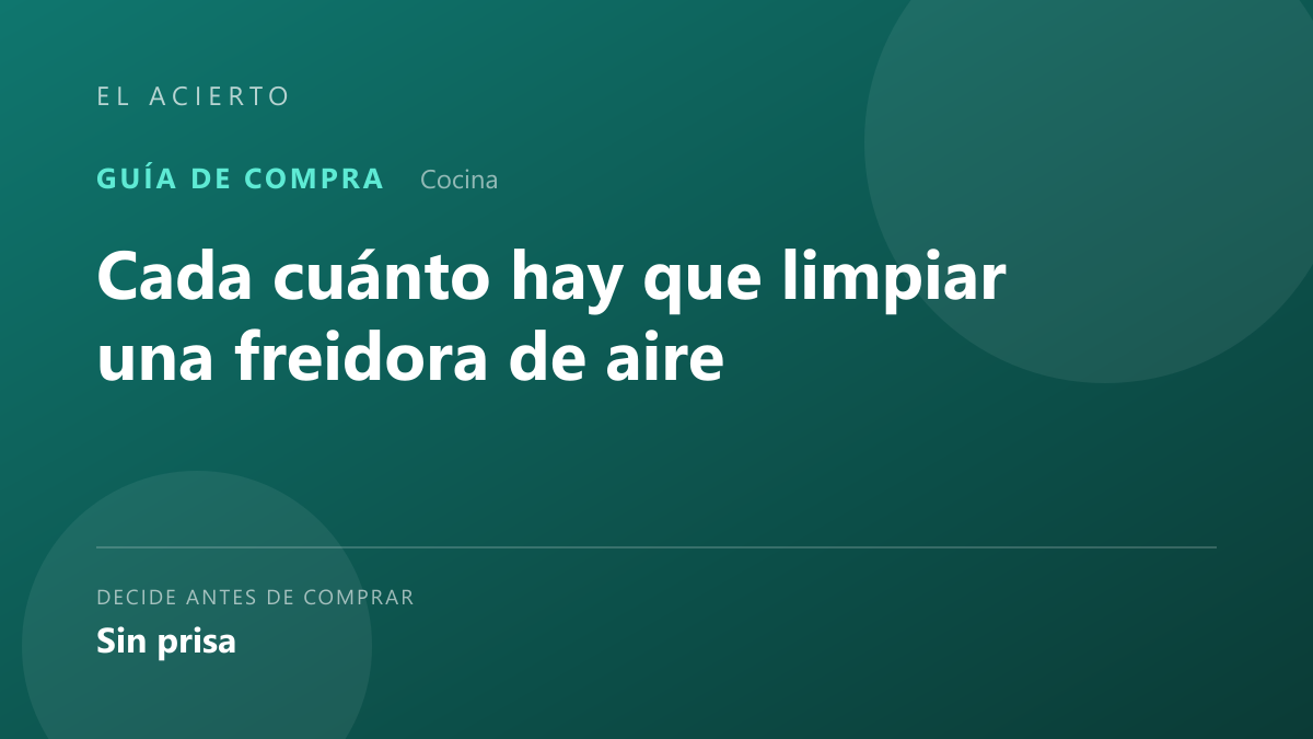 Cada cuánto hay que limpiar una freidora de aire