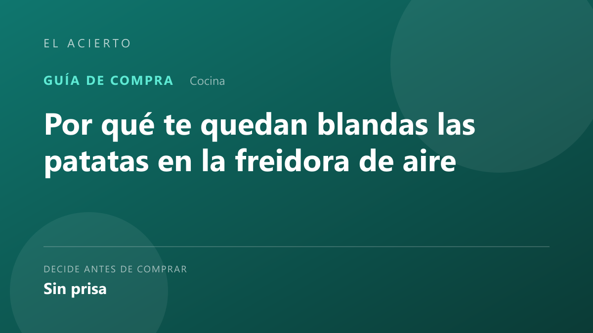 Por qué te quedan blandas las patatas en la freidora de aire