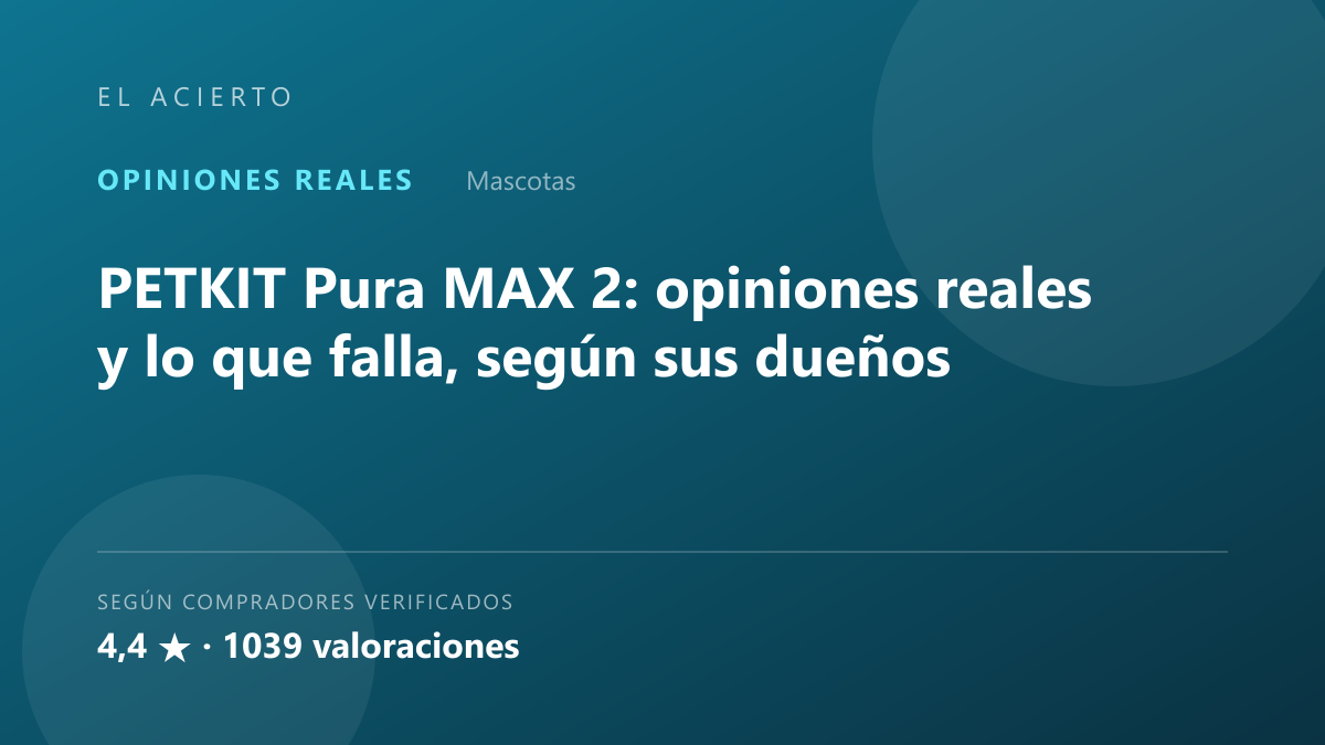 PETKIT Pura MAX 2: opiniones reales, lo que falla
