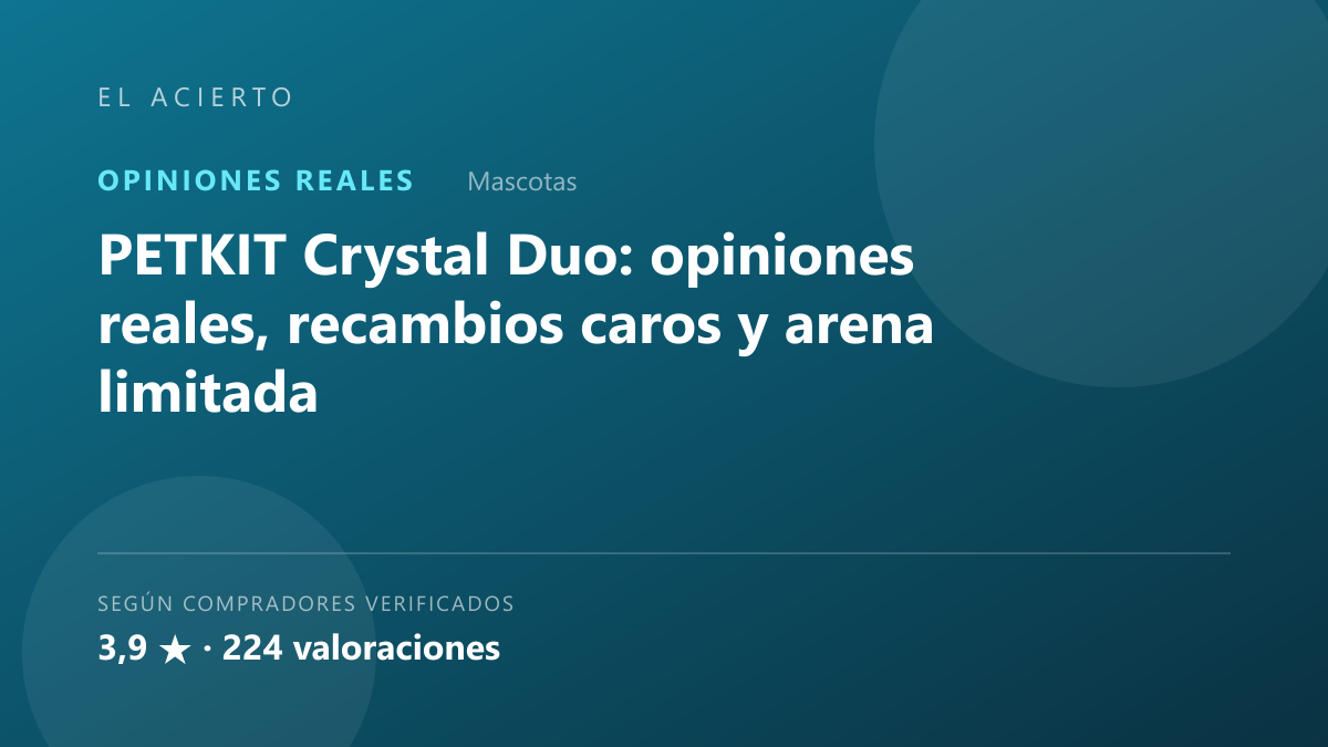 PETKIT Crystal Duo: opiniones reales y sus fallos